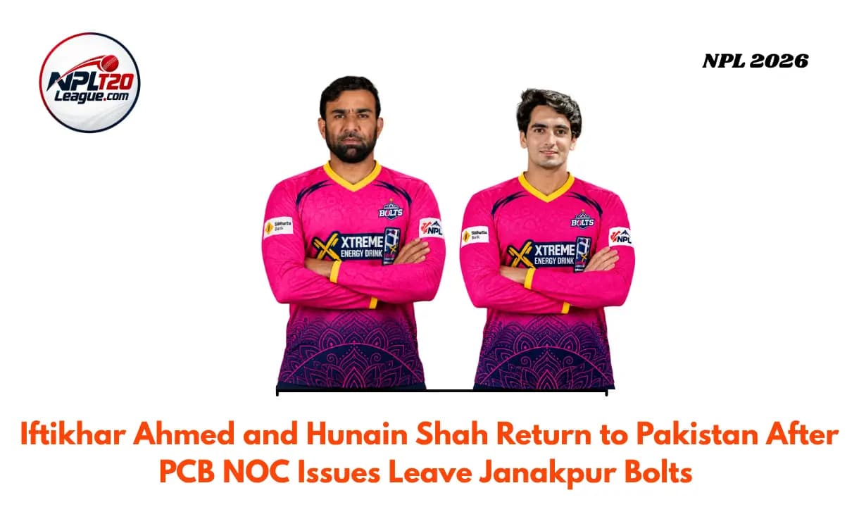Iftikhar Ahmed and Hunain Shah Return to Pakistan After PCB NOC Issues Leave Janakpur Bolts Short