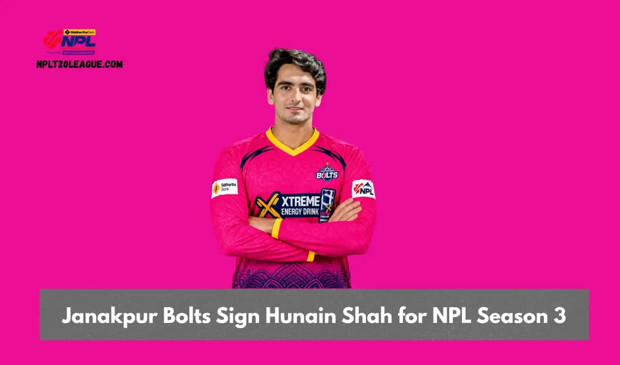 Janakpur Bolts Sign Pakistani Pace Bowler Hunain Shah for NPL Season 3