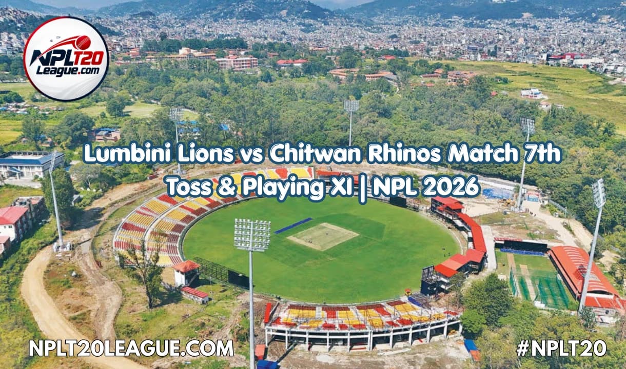Lumbini Lions vs Chitwan Rhinos 7th Match NPL 2026: Toss, Playing XI & Live Streaming