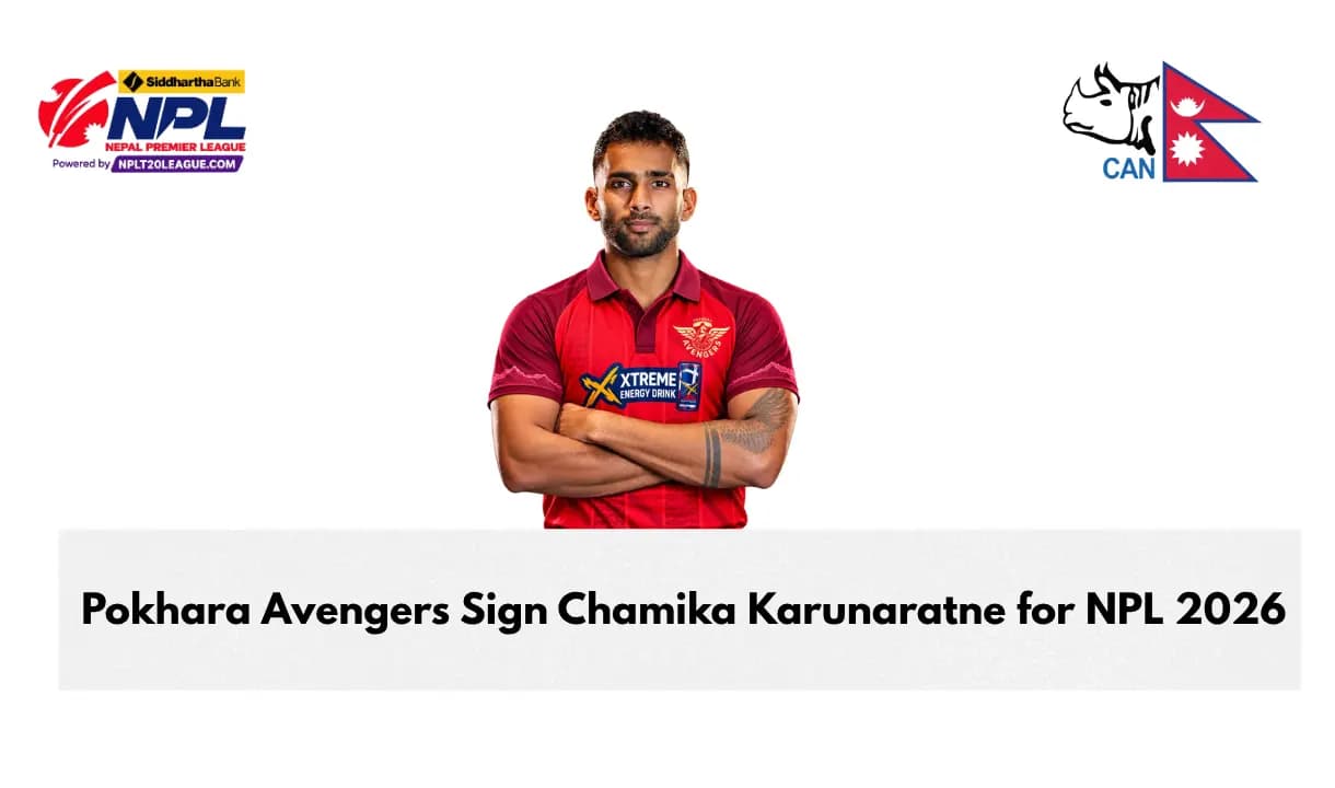 Pokhara Avengers Sign Sri Lanka’s Chamika Karunaratne as Third Overseas Player for NPL Season 3