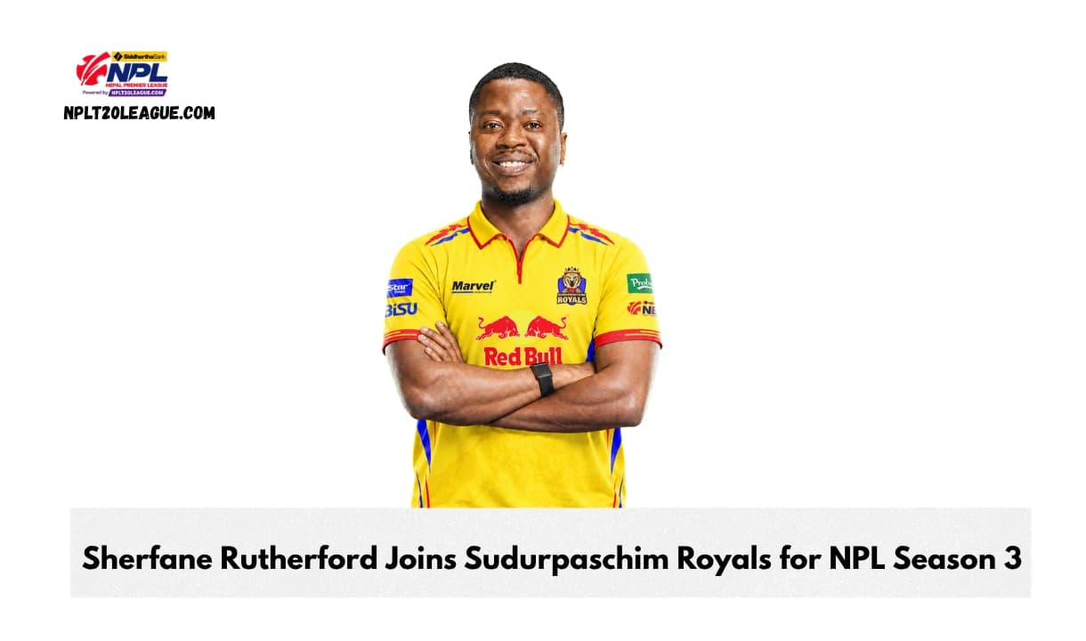 Sudurpaschim Royals Sign West Indies Batter Sherfane Rutherford for NPL Season 3
